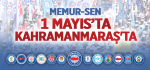 ​Memur-Sen 1 Mayıs’ta Kahramanmaraş'ta