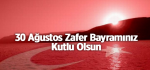 30 Ağustos Zafer Bayramınız Kutlu Olsun
