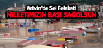 Artvin’de Sel Felaketi: Milletimizin Başı Sağolsun