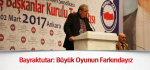 Bayraktutar: Büyük Oyunun Farkındayız