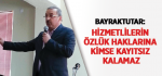 Bayraktutar: Hizmetlilerin Özlük Haklarına Kimse Kayıtsız  Kalamaz