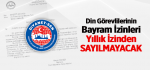 ​Din Görevlilerinin Bayram İzinleri Yıllık İzinden Sayılmayacak