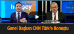 Genel Başkan CNN Türk’e Konuştu / video