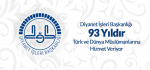 Diyanet İşleri Başkanlığı  93 Yıldır Türk ve Dünya Müslümanlarına Hizmet Veriyor