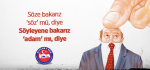 ​Söze bakarız ‘söz’ mü, diye Söyleyene bakarız ‘adam’ mı, diye