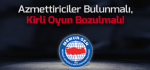 Azmettiriciler Bulunmalı, Kirli Oyun Bozulmalı!