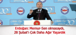 Erdoğan: Memur-Sen olmasaydı, 28 Şubat'ı Çok Daha Ağır Yaşardık
