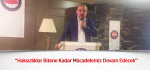 “Haksızlıklar Bitene Kadar Mücadelemiz Devam Edecek”