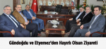 Gündoğdu ve Etyemez’den Hayırlı Olsun Ziyareti