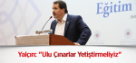 Yalçın: "Ulu Çınarlar Yetiştirmeliyiz"
