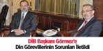 DİB Başkanı Görmez’e Din Görevlilerinin Sorunları İletildi