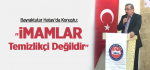 Bayraktutar Hatay'da konuştu; "İmamlar temizlikçi değildir"