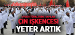 Uygur Türklerine Yapılan Çin İşkencesine Yeter Artık