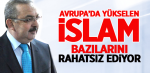Avrupa’da Yükselen İslam Bazılarını Rahatsız Ediyor