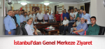 İstanbul’dan Genel Merkeze Ziyaret