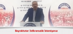 Bayraktutar: İstikrarsızlık İstemiyoruz