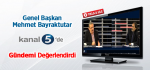 Genel Başkan Bayraktutar Kanal 5'in Konuğu Oldu