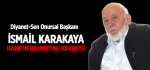 Diyanet-Sen Onursal Başkanı İsmail Karakaya Hakk’ın Rahmetine Kavuştu