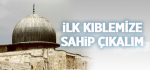 İlk Kıblemize Sahip Çıkalım