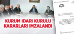 Kurum İdari Kurulu Kararları İmzalandı