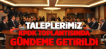 Taleplerimiz KPDK Toplantısında Gündeme Getirildi