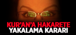Kur’an’a Hakarete Yakalama Kararı