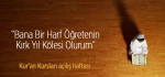 ‘‘Bana Bir Harf Öğretenin Kırk Yıl Kölesi Olurum’’