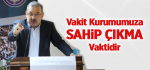 Bayraktutar; Vakit Kurumumuza Sahip Çıkma Vaktidir