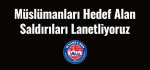 Müslümanları Hedef Alan Saldırıları Lanetliyoruz