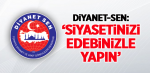 Diyanet-Sen: ‘Siyasetinizi Edebinizle Yapın’