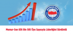 Memur-Sen 836 Bin 505 Üye Sayısıyla Liderliğini Sürdürdü