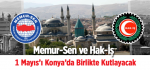 Memur-Sen ve Hak-İş 1 Mayıs’ı Konya’da Birlikte Kutlayacak