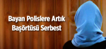 Bayan Polislere Artık  Başörtüsü Serbest