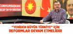 “Yeniden Büyük Türkiye” İçin Reformlar Devam Etmelidir