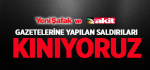 ​Yeni Şafak ve Yeni Akit Gazetelerine Yapılan Saldırıları Kınıyoruz