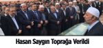 ​Hasan Saygın Toprağa Verildi