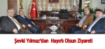 Şevki Yılmaz’dan  Hayırlı Olsun Ziyareti