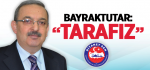 Bayraktutar: 'Tarafız'