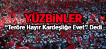Yüzbinler “Teröre Hayır Kardeşliğe Evet” Dedi