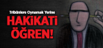 Tribünlere Oynamak Yerine Hakikati Öğren!