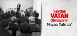 ‘Sevdası Vatan Olmayanın Mayası Tutmaz’