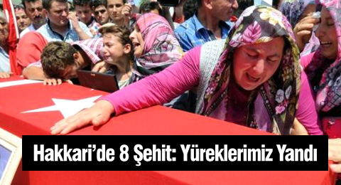 Hakkaride 8 Şehit: Yüreklerimiz Yandı
