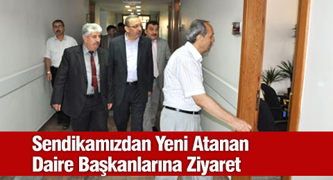 Sendikamızdan Yeni Atanan Daire Başkanlarına Ziyaret