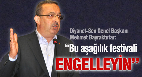 Bayraktutar: Bu Aşağılık Festivali Engelleyin