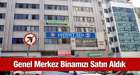 HAYIRLI OLSUN! Genel Merkez Binamızı Satın Aldık