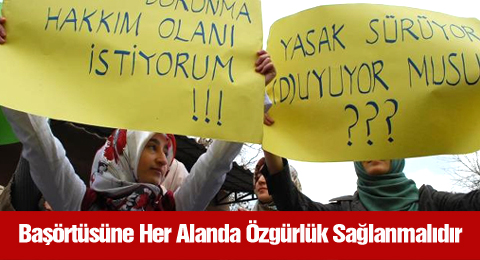 Başörtüsüne Her Alanda Özgürlük Sağlanmalıdır