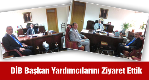 DİB Başkan Yardımcılarını Ziyaret Ettik
