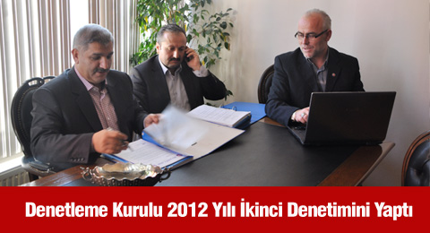 Denetleme Kurulu 2012 Yılı İkinci Denetimini Yaptı