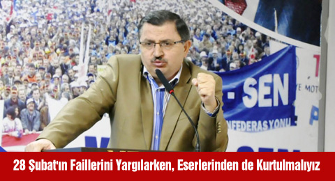 28 Şubat'ın Faillerini Yargılarken, Eserlerinden de Kurtulmalıyız
