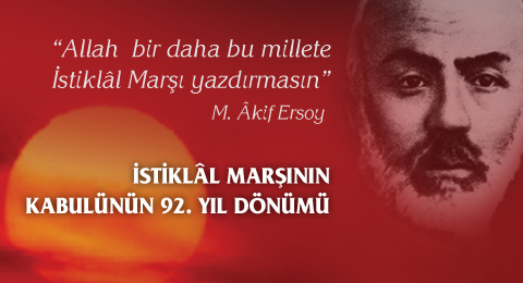 İSTİKLÂL MARŞININ KABULÜNÜN 92. YIL DÖNÜMÜ